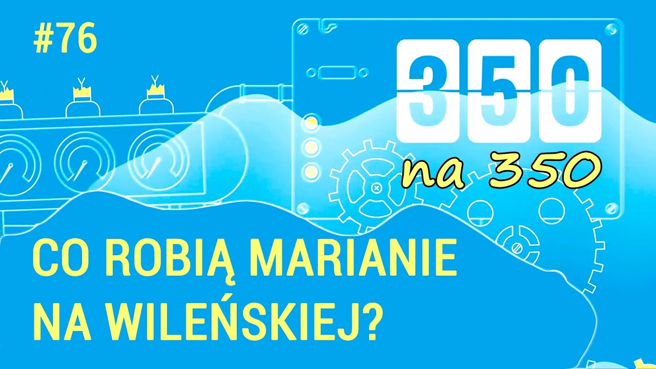 Co robią Marianie na Wileńskiej? - #350na350, odc. 76