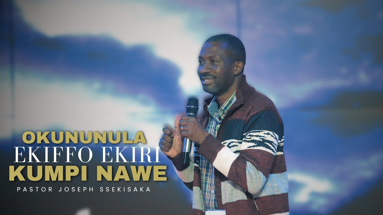 OKUNUNULA EKIFFO EKIRI KUMPI NAWE (A) | PASTOR JOSEPH SSEKISAKA | 13-05-2025