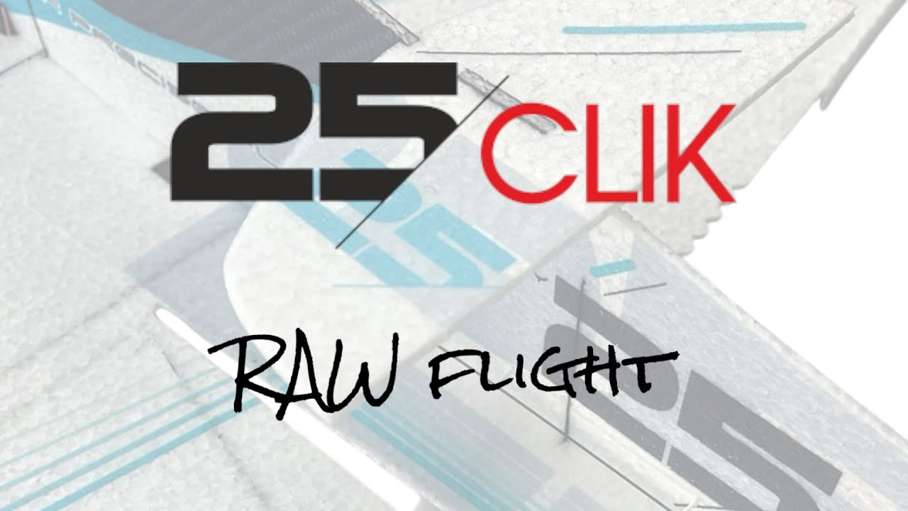 CLIK 25 |RAW FLIGHT|