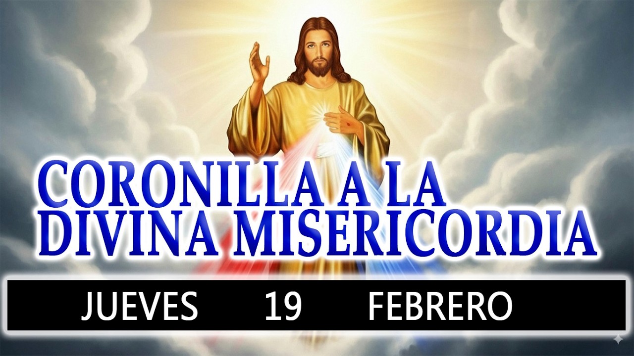CORONILLA A LA DIVINA MISERICORDIA DE HOY JUEVES 19 DE FEBRERO 2026