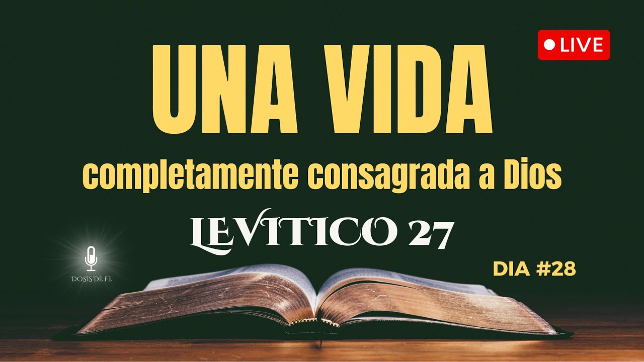 📖 DOSIS DIARIA DE FE  (EN VIVO) Basada en Levítico 27 Una vida completamente consagrada a Dios