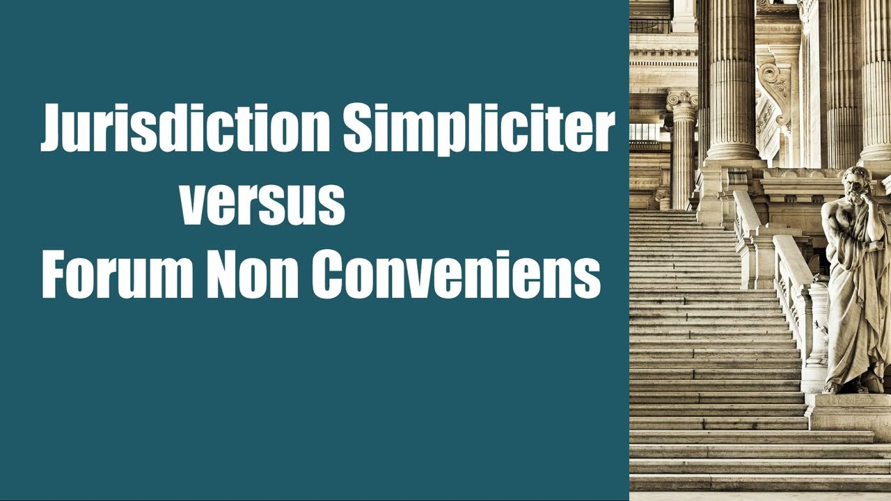 Jurisdiction Simpliciter vs Forum Non Conveniens