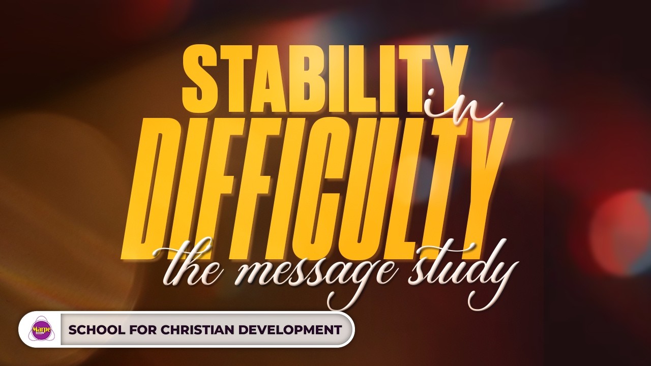 STABILITY IN DIFFICULTY: THE MESSAGE STUDY | SFCD | Apostle A.B. Prince | Marpe Assembly