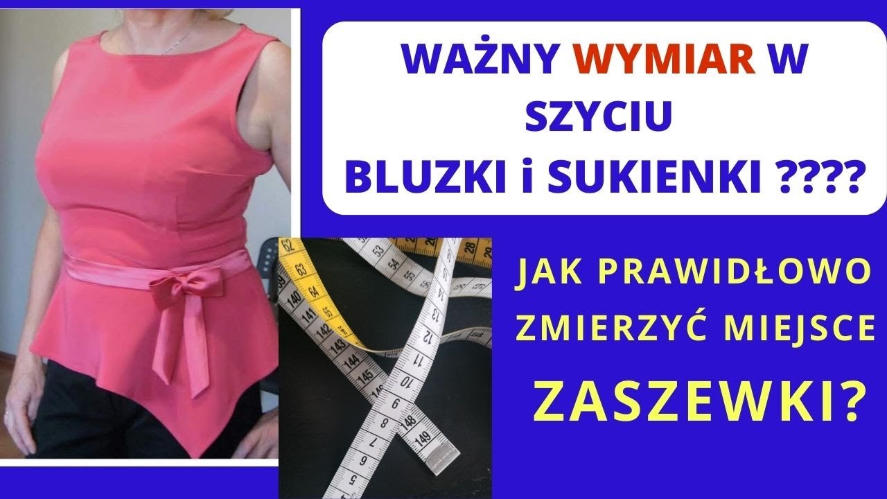 Jaki jest WAŻNY WYMIAR w szyciu bluzki i sukienki Po co ZASZEWKA piersiowa ? Jak MIERZYĆ prawidłowo?