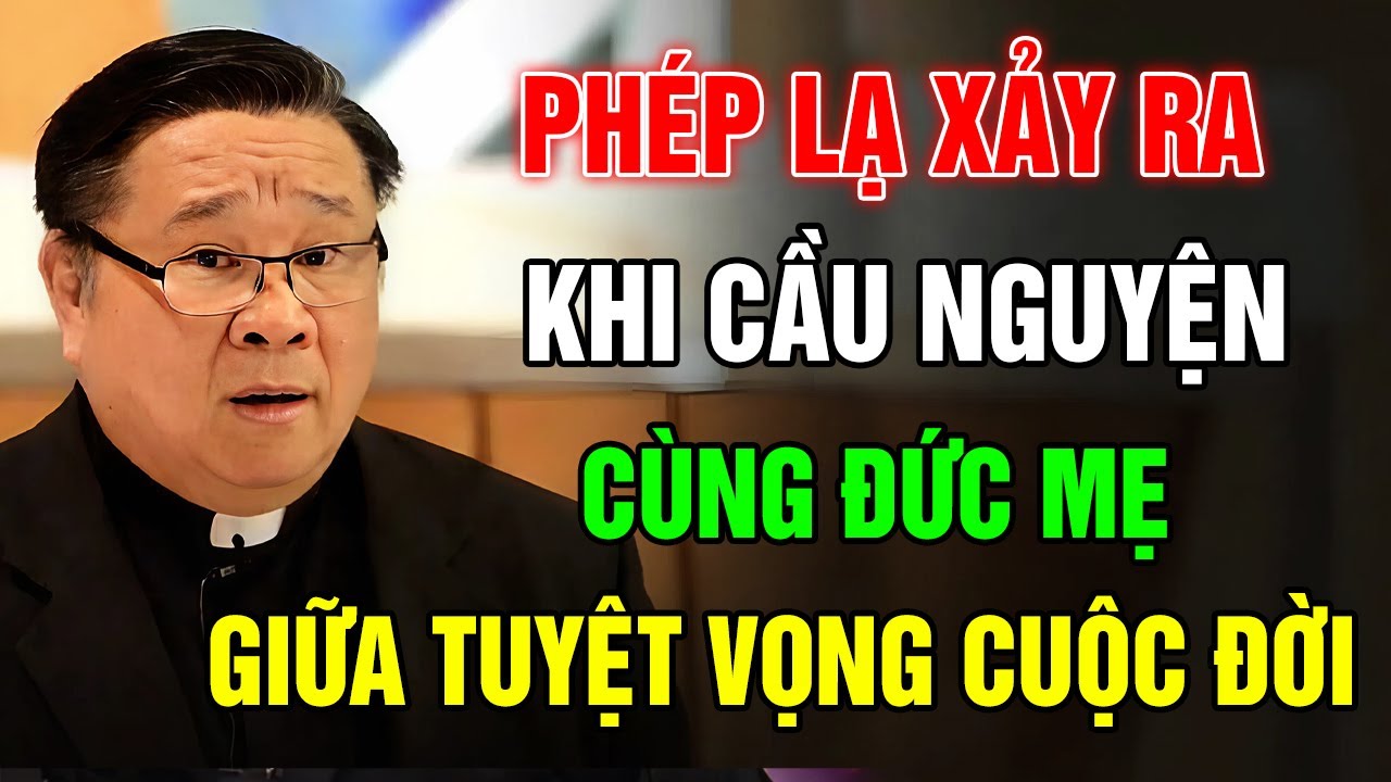 Phép Lạ Có Thật Của Đức Mẹ Maria: Từ Đói Khát, Tù Đày Đến Ơn Cứu Độ - Bài Giảng Ý Nghĩa Của Cha Hy