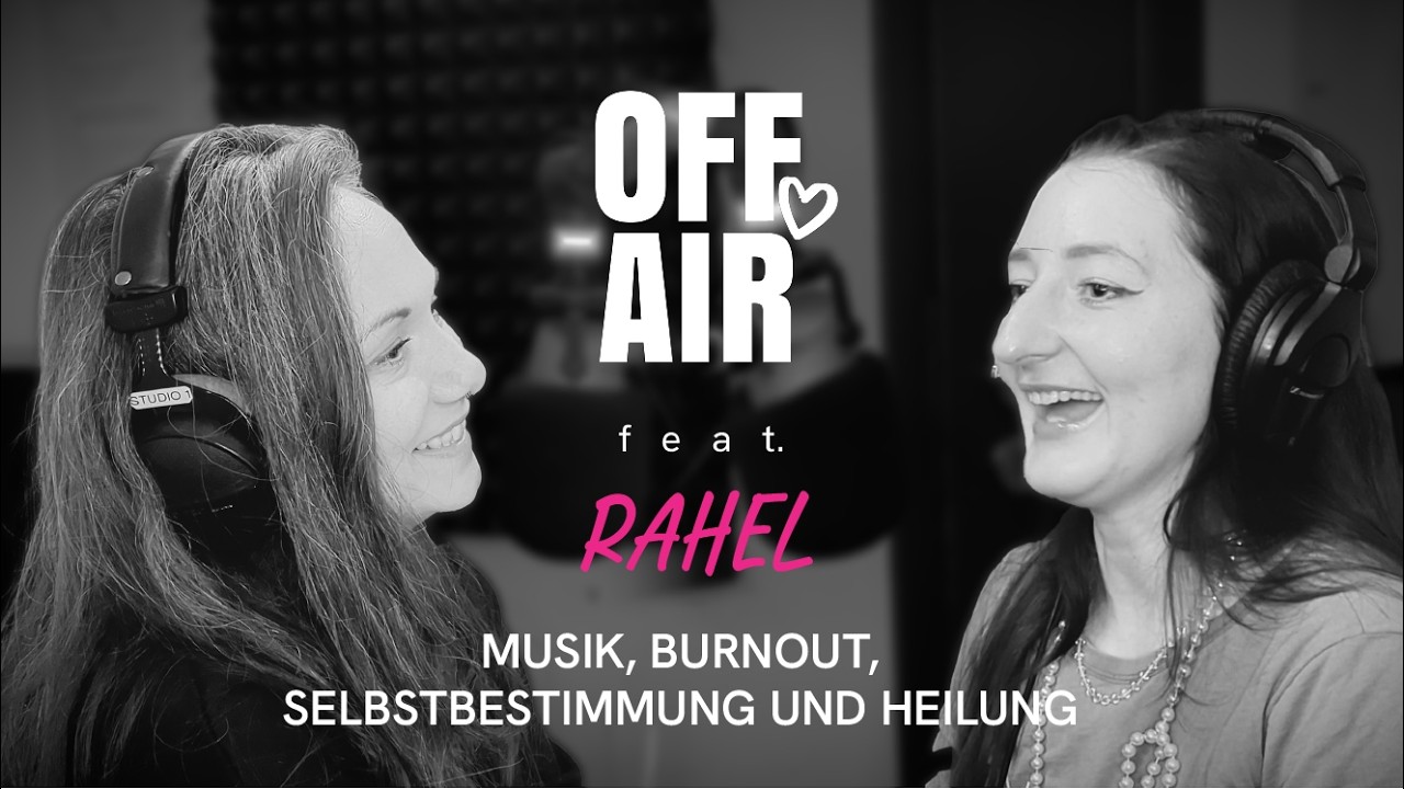 Rahel - Musik, Burnout, Selbstbestimmung und Heilung(Off-Air Podcast)