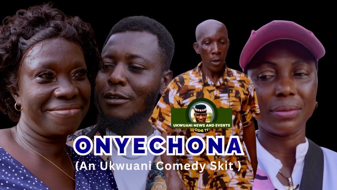 (Ukwuani Comedy) OnyeChona 