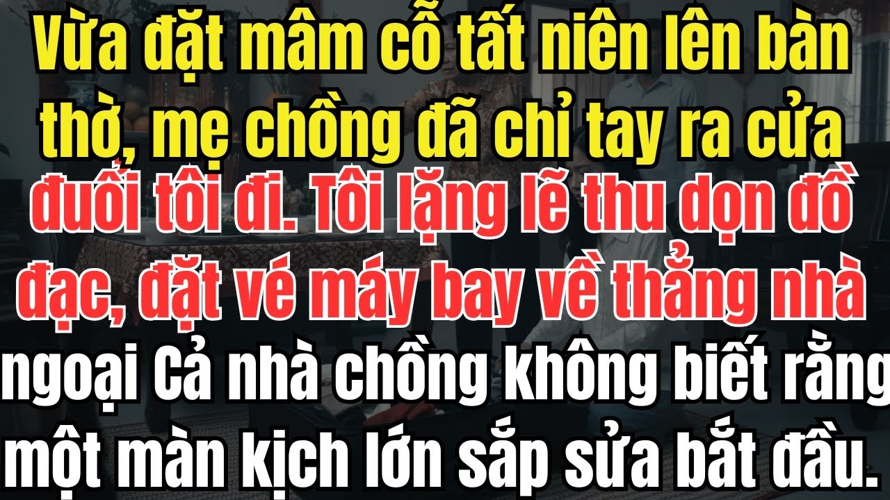 Bị mẹ chồng đuổi khỏi nhà ngày tất niên, tôi âm thầm về ngoại và chuẩn bị màn kịch lớn