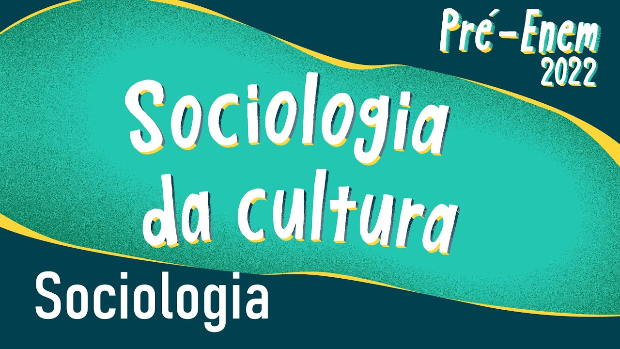 Pré-Enem 2022 | Sociologia da cultura - Brasil Escola