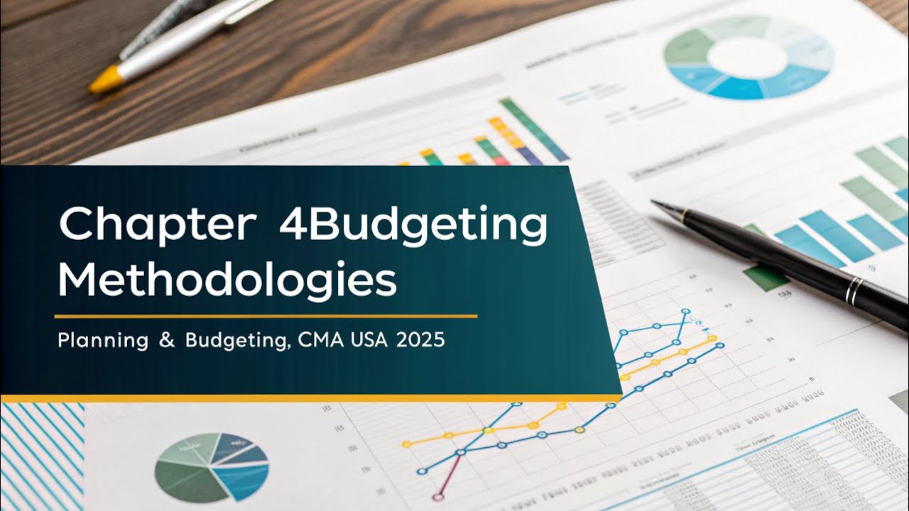 Chapter 4 Budgeting Methodologies | Planning & Budgeting | CMA USA 2025