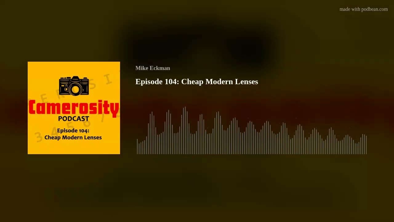 Episode 104: Cheap Modern Lenses