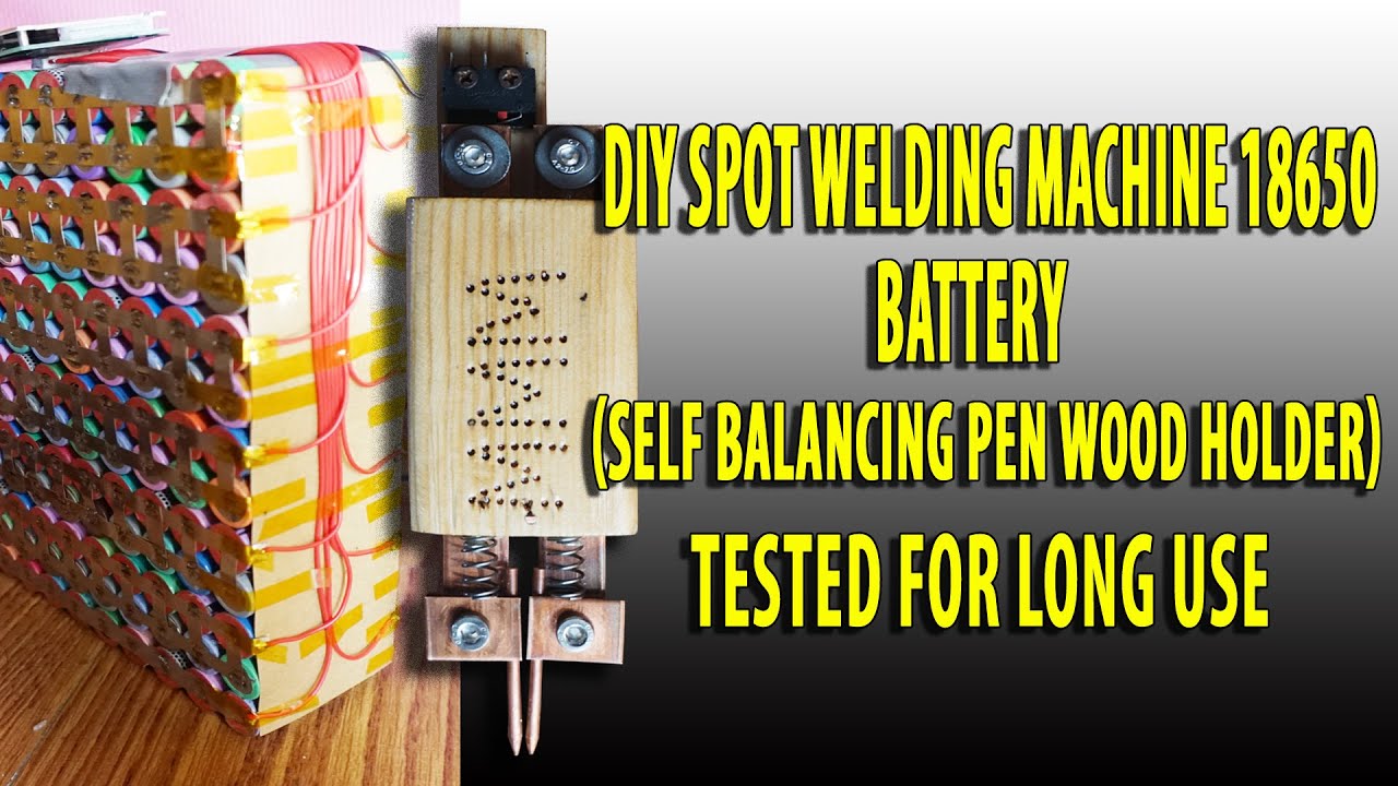 DIY SPOT WELDING MACHINE FOR 18650 BATTERY (SELF BALANCING PEN WOOD HOLDER) TESTED FOR LONG USE