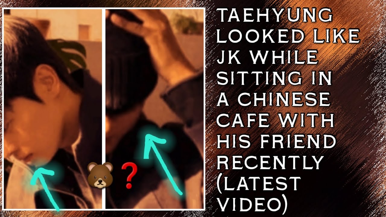 OMG!😱💋Taehyung Looked Like JK While Sitting In A Chinese Cafe With His Friend Recently(New)#bts