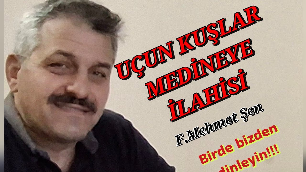 Uçun kuşlar medineye ilahisi. F.Mehmet Şen 