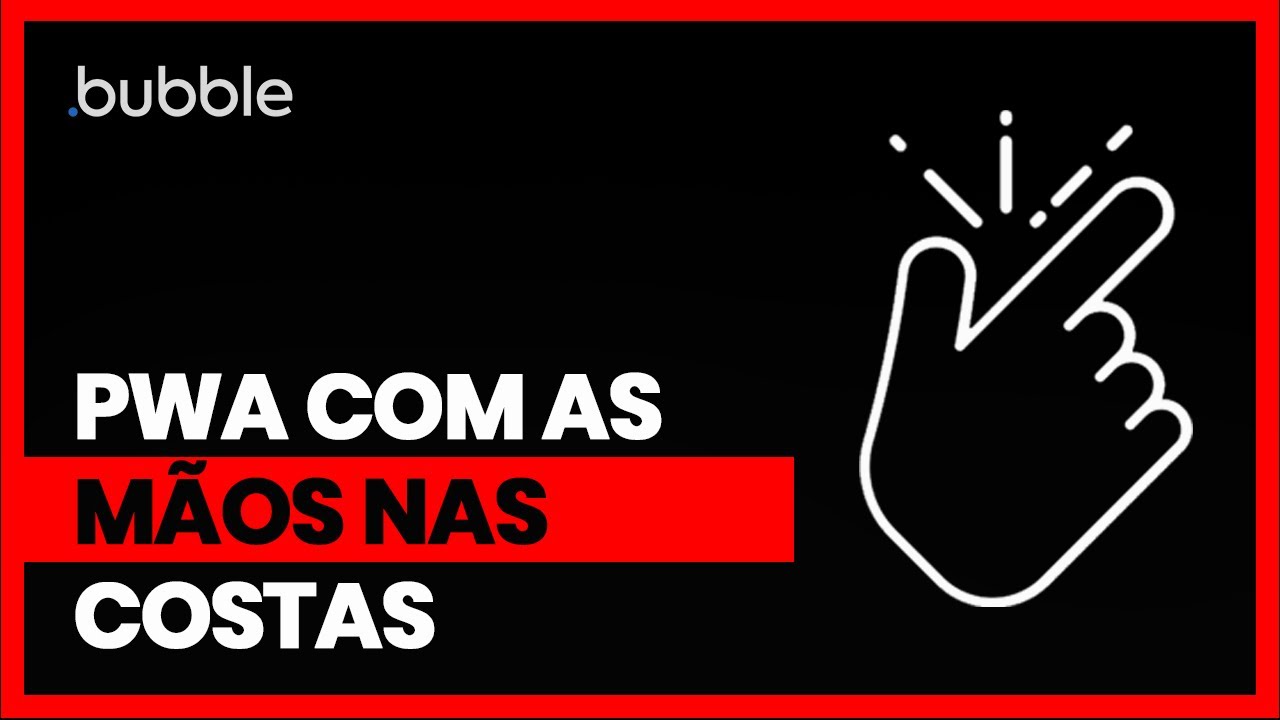 Bubble.io - Tutorial - PWA com as mãos nas costas