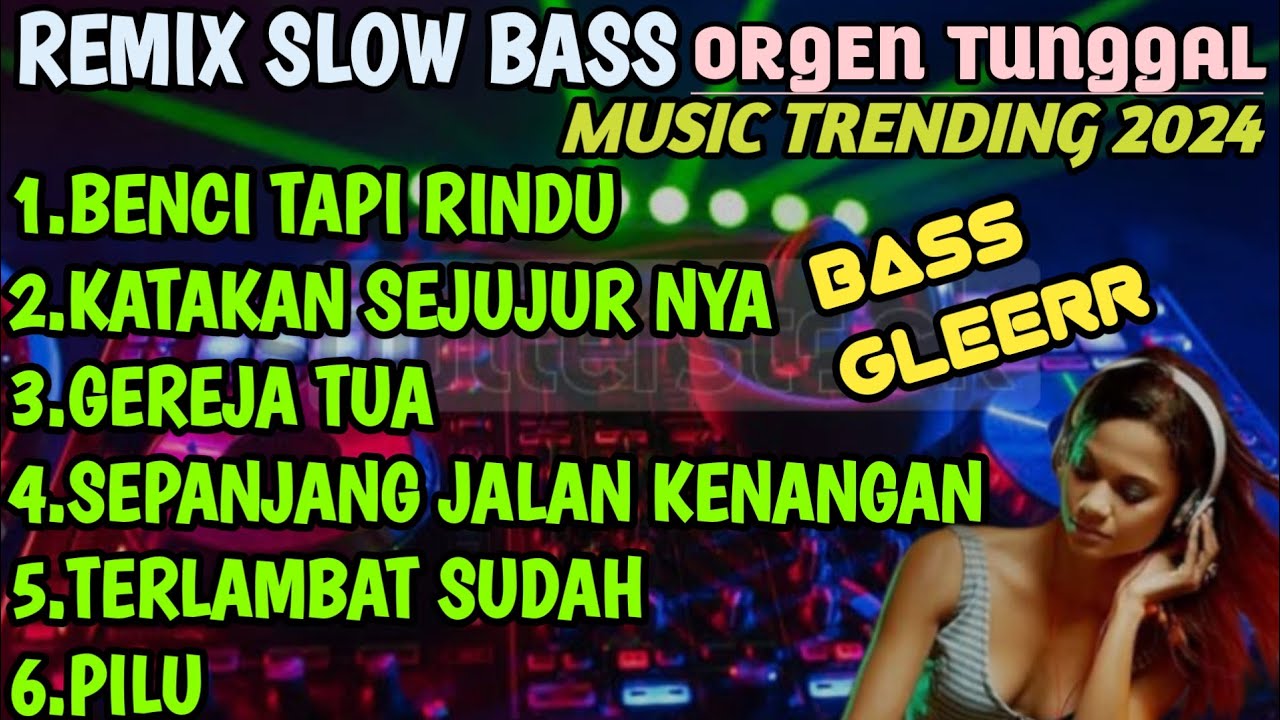 REMIX SLOW ORGEN TUNGGAL MUSIC TRENDING 2024 BASS GLEERR