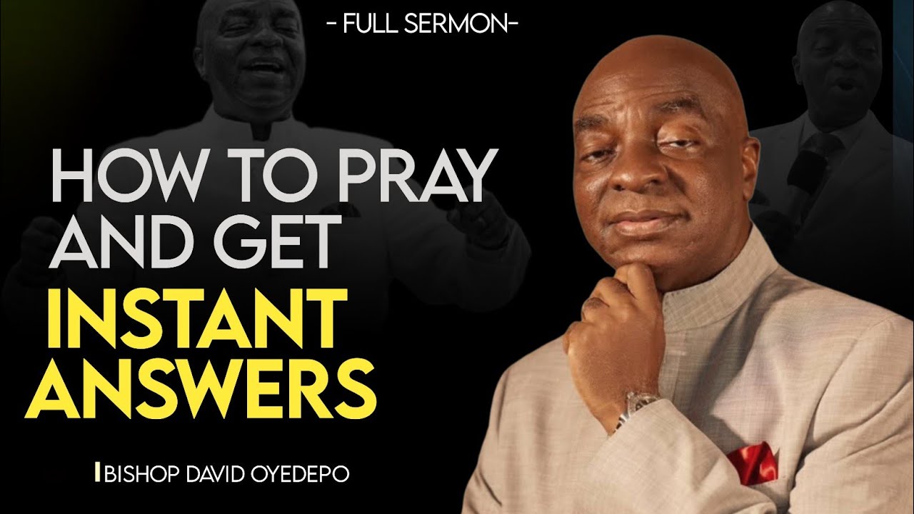 How to Pray and Get Instant Answers from God | Bishop David Oyedepo 
