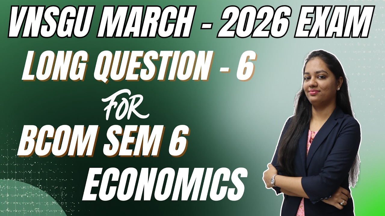 VNSGU | BCOM SEM 6 | ECONOMICS LONG QUESTION 6 | E-ABHYASU