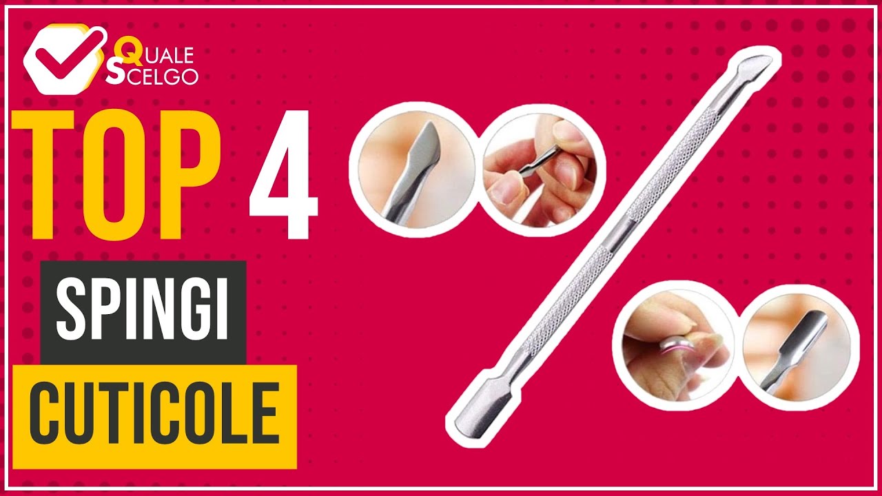 Spingi cuticole - Top 4 - (QualeScelgo)