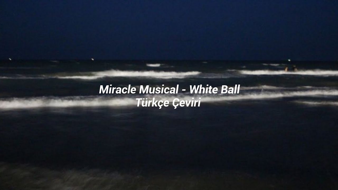 White Ball - Miracle Musical/Türkçe Çeviri