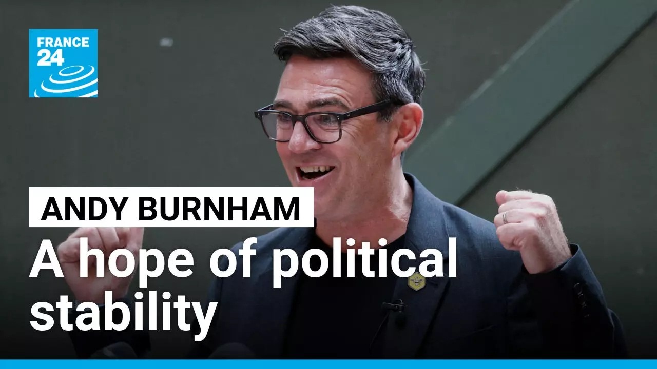 'Whether you're Labour or not', Andy Burnham embodies a 'hope of political stability' &bull; FRANCE 24