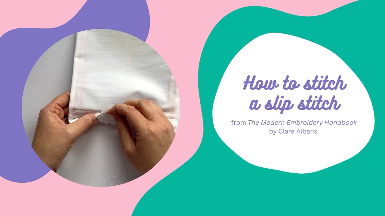 How to Stitch a Slip Stitch - The Modern Embroidery Handbook