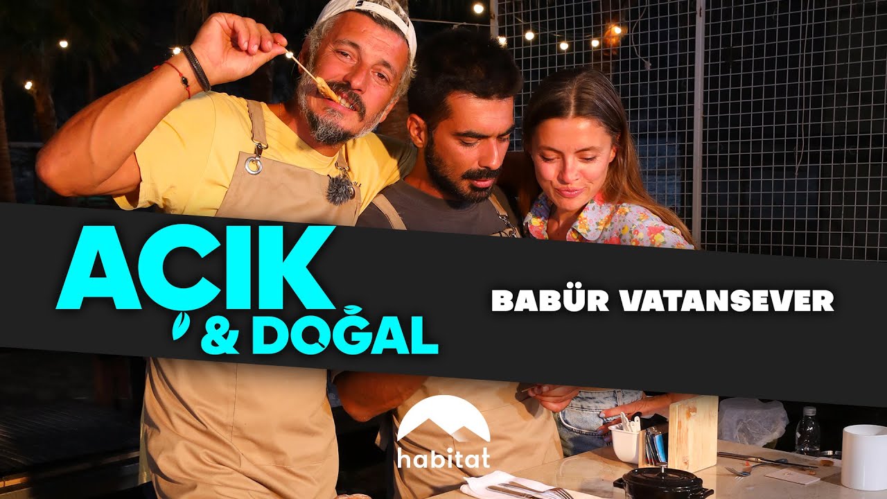 AÇIK VE DOĞAL  |  KONUK BABÜR VATANSEVER