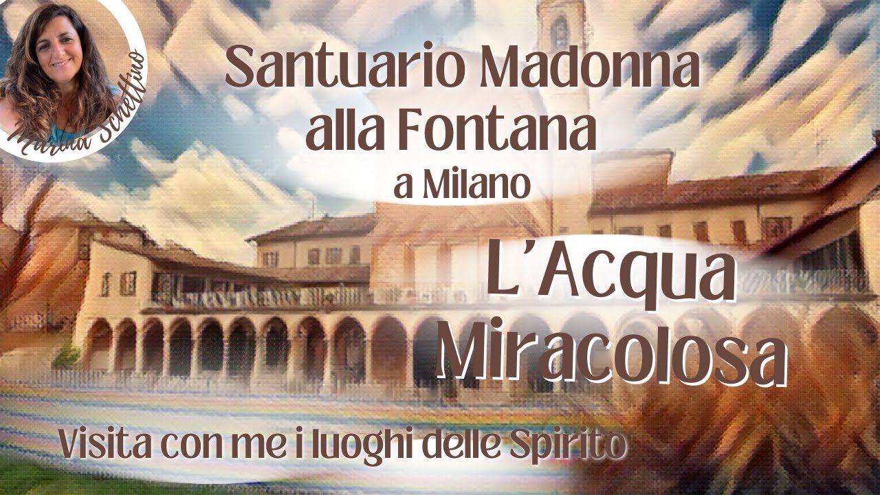 L'Acqua Miracolosa del Santuario di Santa Maria Alla Fontana (Milano)