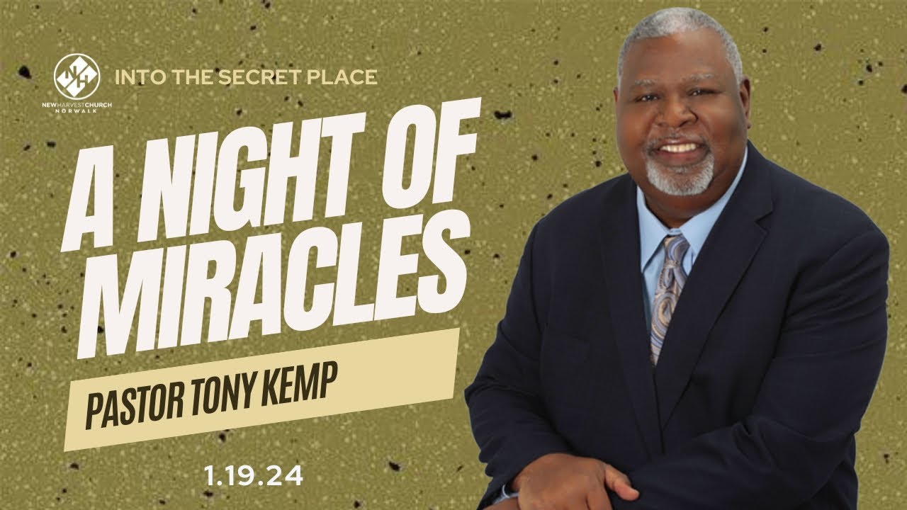 Into The Secret Place | A Night Of Miracles | Pastor Tony Kemp