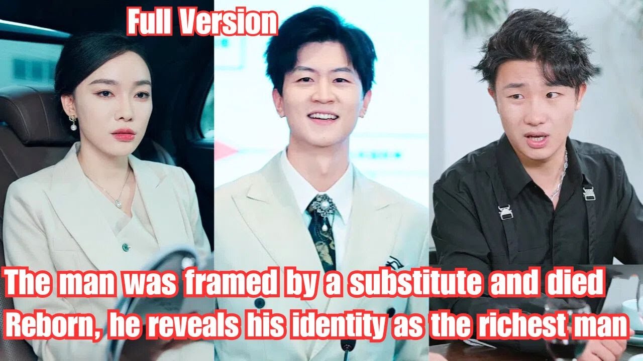 The man was framed by a substitute and died. Reborn, he reveals his identity as the richest man.