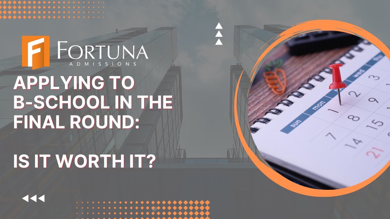 Applying To B-School In The Final Round - Is It Worth It?