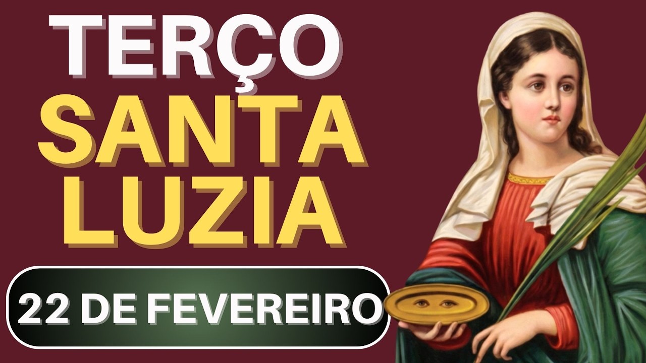 TERÇO DE SANTA LUZIA - 22/02/26 | Oração Especial de Fé e Esperança