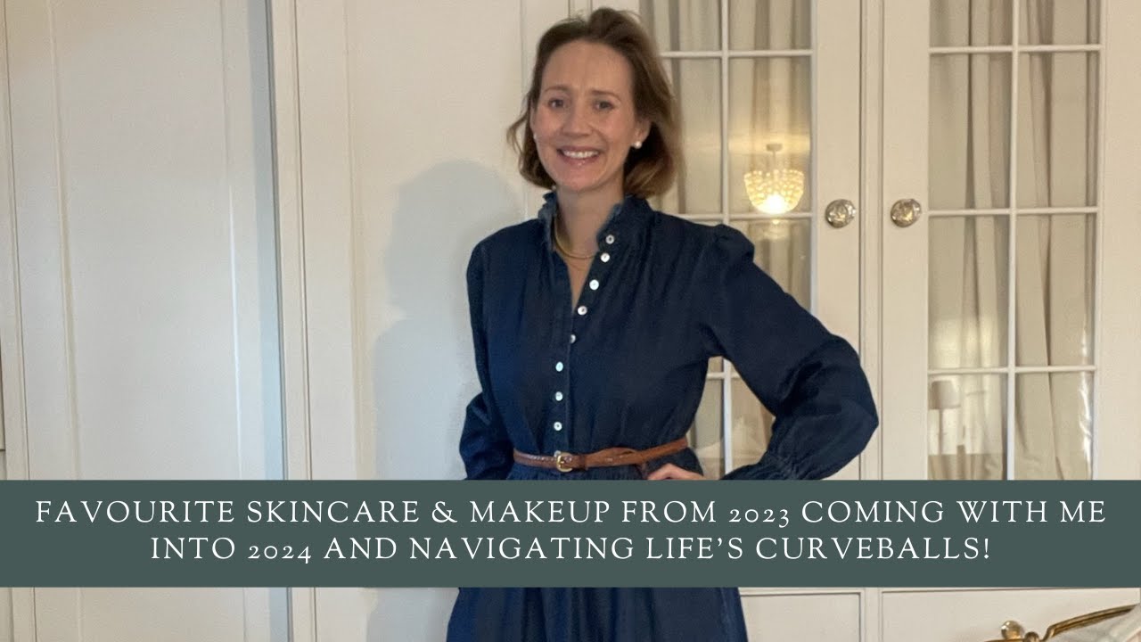 Favourite Skincare & Makeup From 2023 Coming With Me Into 2024 And Navigating Life’s Curveballs!