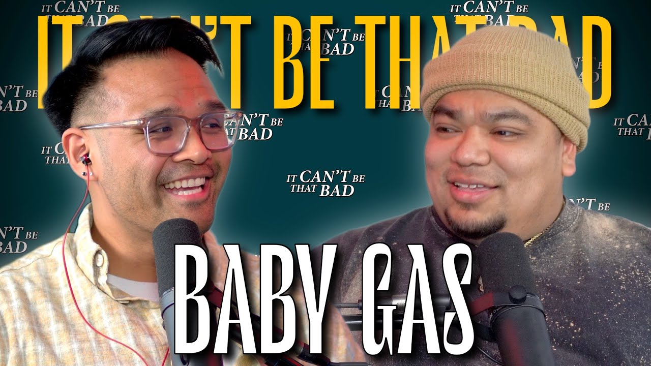Baby Gas - Side Quests, Fatherhood, Battle Rap Days & Ghetto Vato 2 | It Can't Be That Bad Podcast
