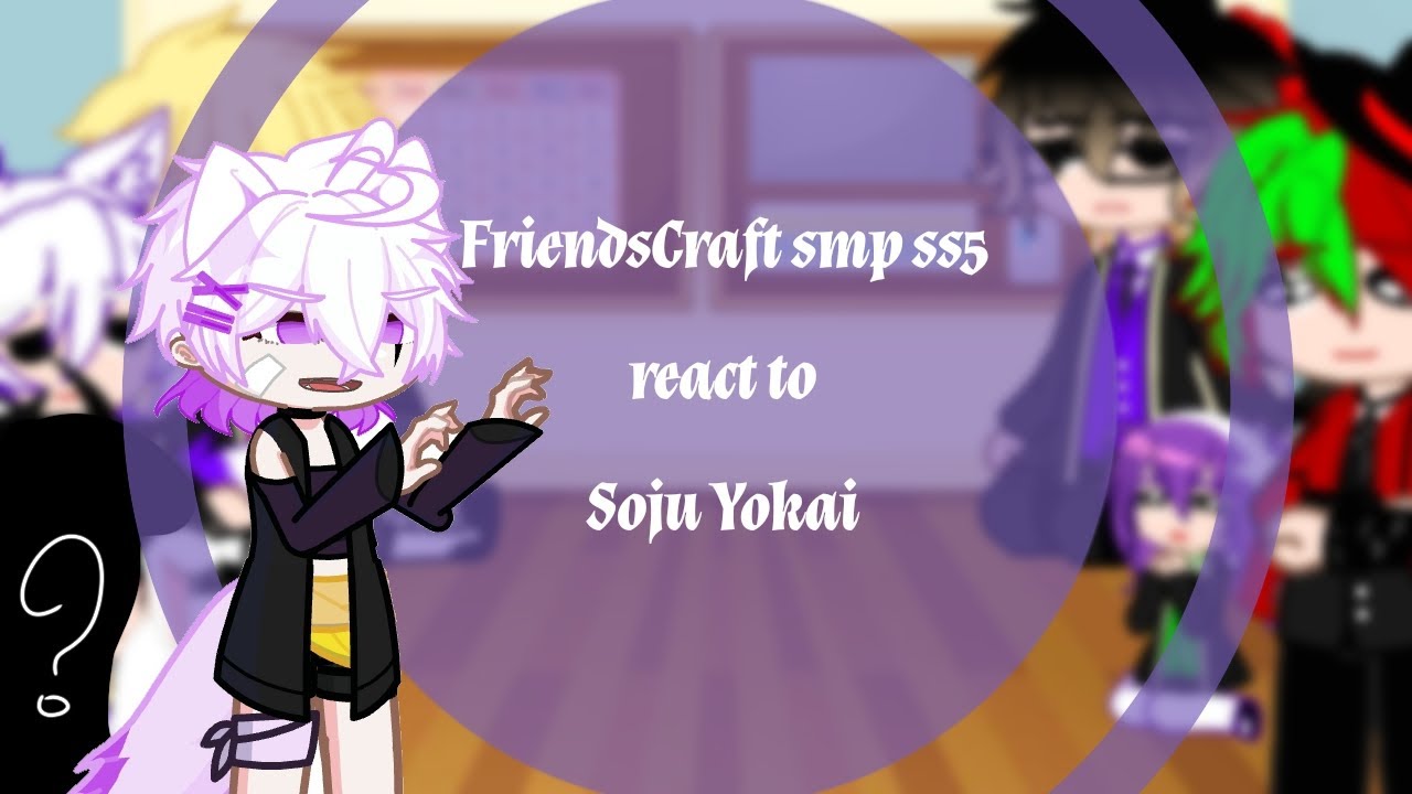 FriendsCraft smp ss5 react to Soju Yokai🐺💗