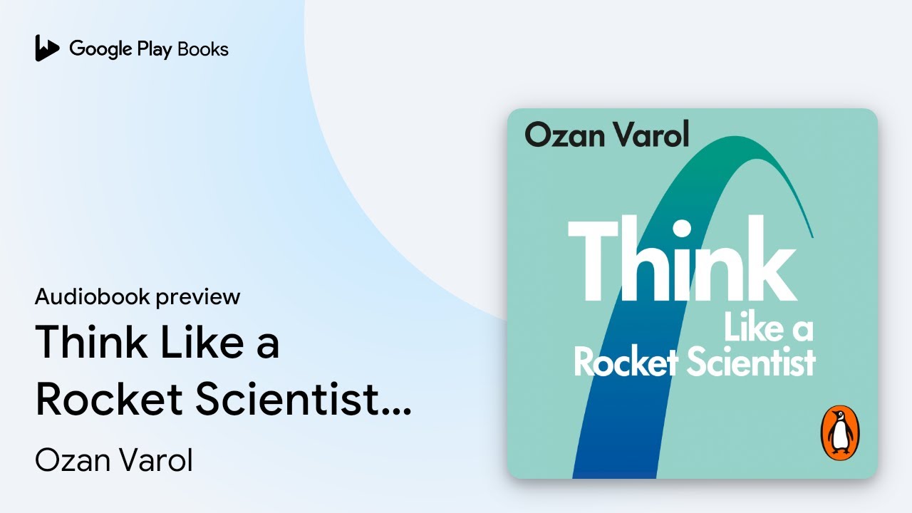 Think Like a Rocket Scientist: Simple&hellip; by Ozan Varol &middot; Audiobook preview