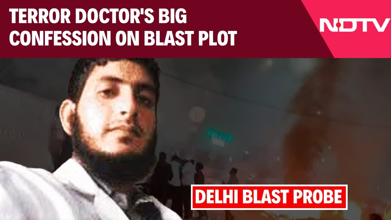 Delhi Blast Probe | Terror Doctor's Big Confession On Blast Plot And His Bomb-Making Role