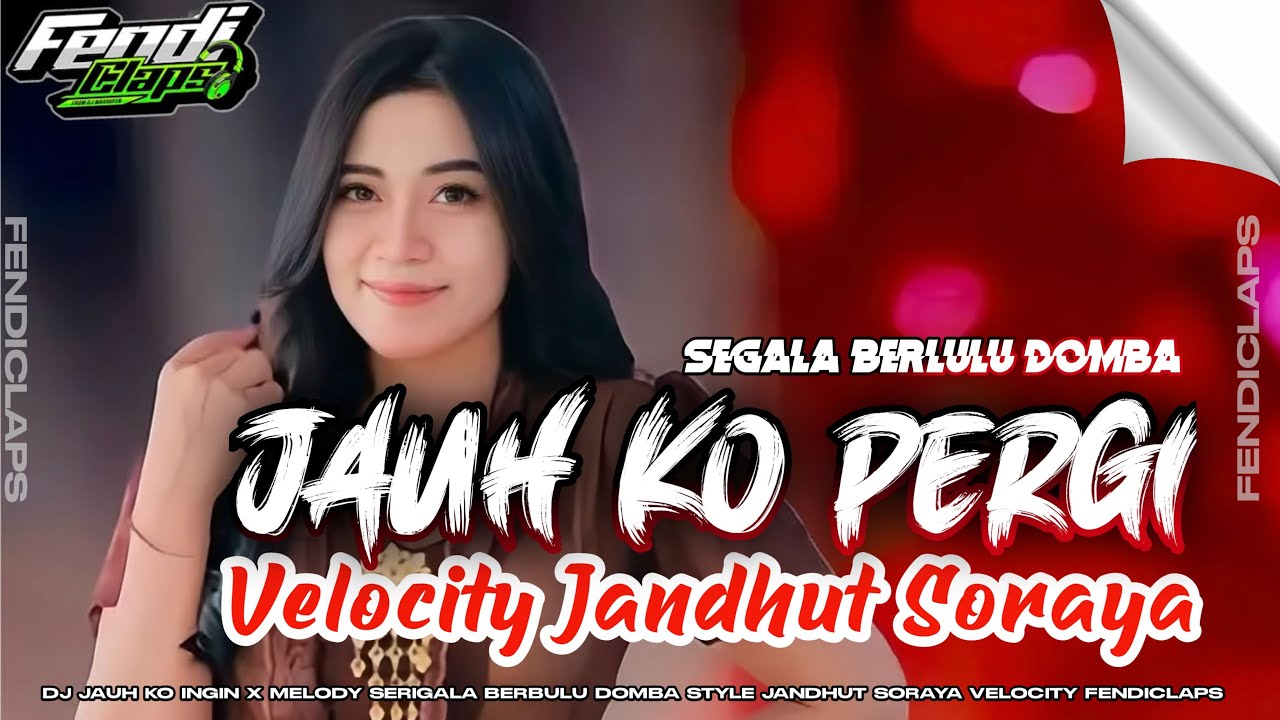 DJ JAUH KO PERGI (SA CERITAKAN PADA BINTANG BINTANG ) SORAYA VELOCITY FENDICLAPS