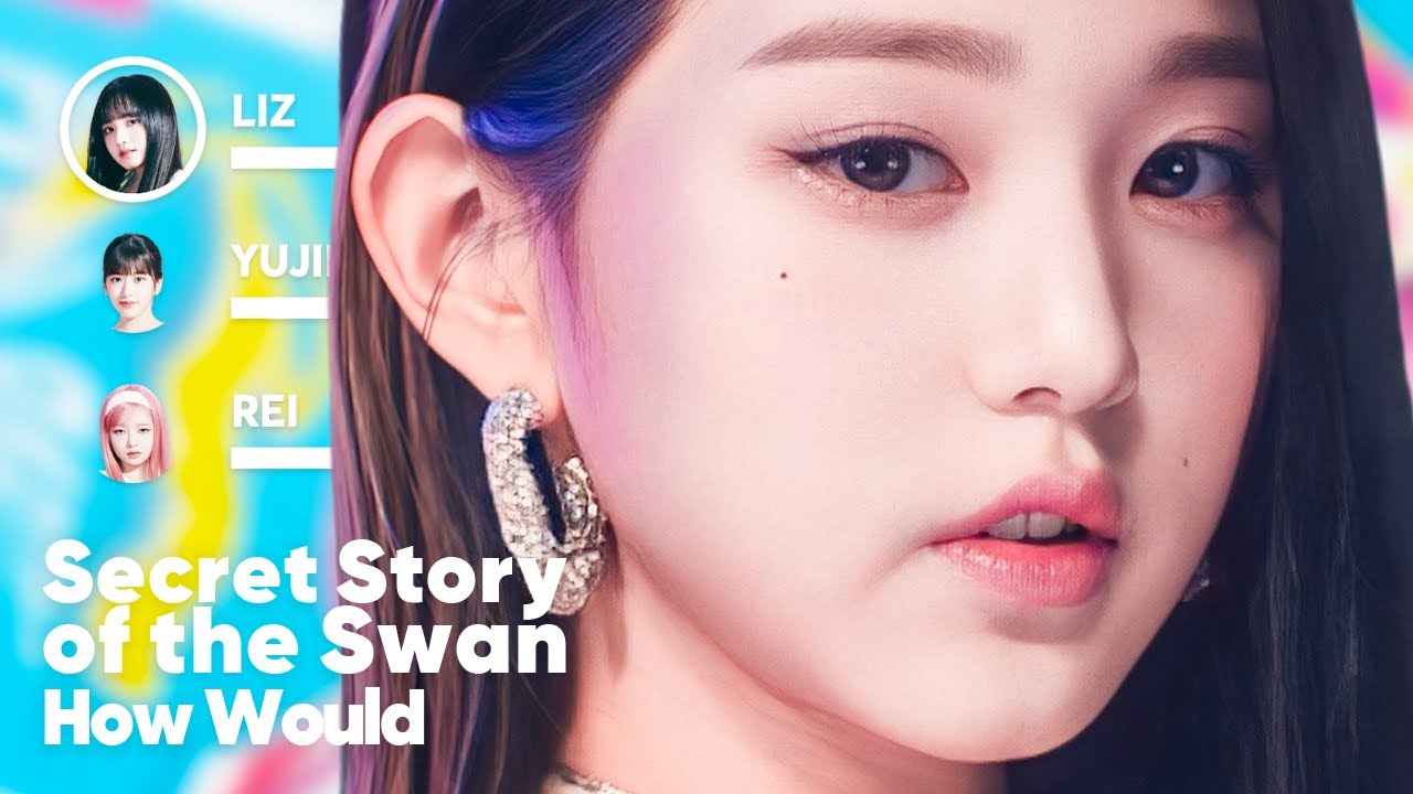 How Would IVE sing 'Secret Story of the Swan' (by IZ*ONE) PATREON REQUESTED