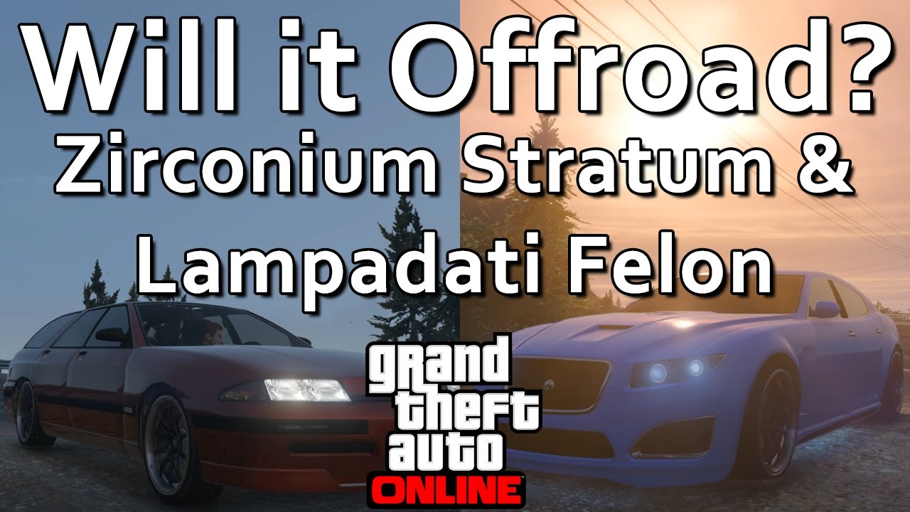 GTA Online Will it Offroad? Zirconium Stratum & Lampadati Felon