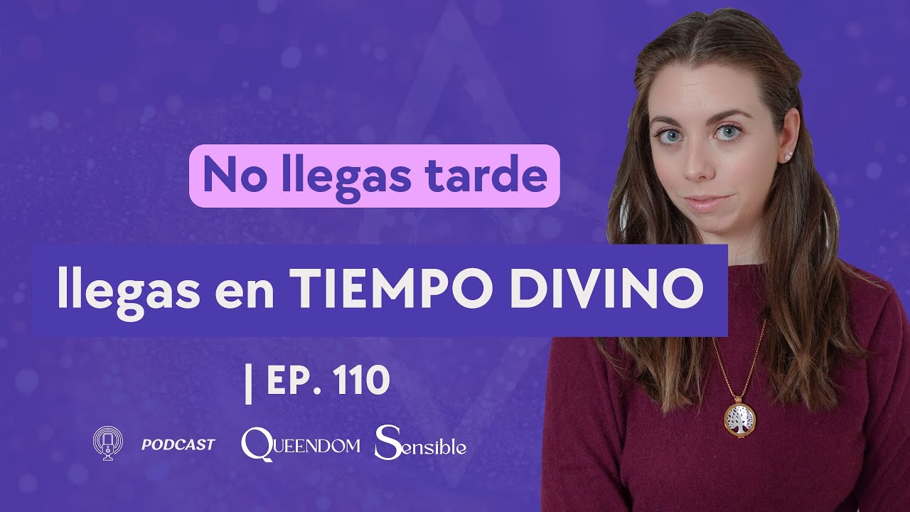 No llegas tarde, llegas en TIEMPO DIVINO  | Ep. 110 🎙️ QUEENDOME SENSIBLE