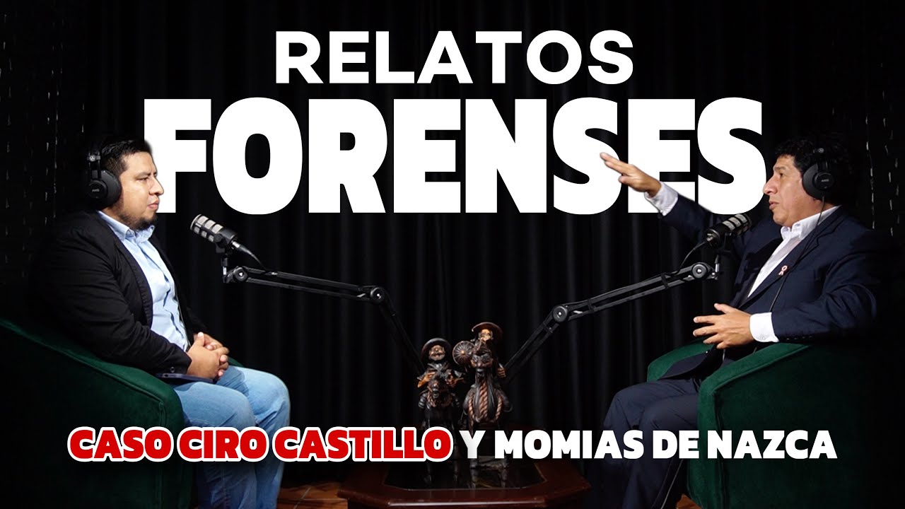 Ep2 | RELATOS FORENSES - LA VERDAD DEL CASO CIRO CASTILLO Y LAS MOMIAS DE NAZCA |  M&M #podcast