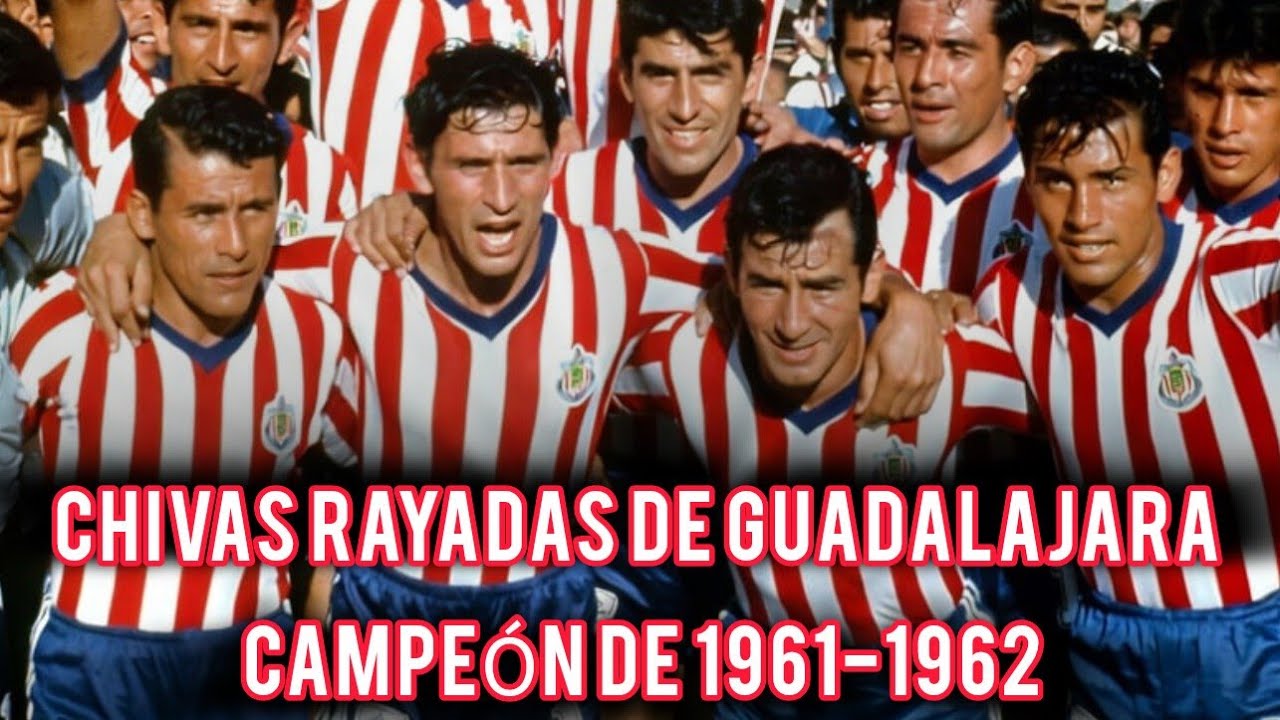 chivas rayadas de Guadalajara campeón de 1961-1962