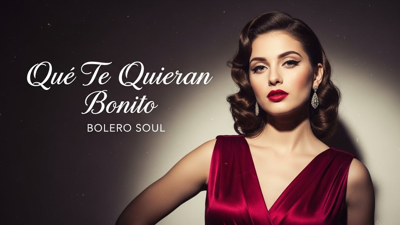 Que Te Quieran Bonito 💖 Bolero Soul Lleno de Sentimiento