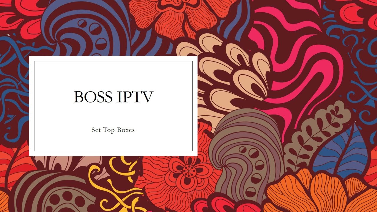 Boss IPTV- Set Top Boxes Android and Linux