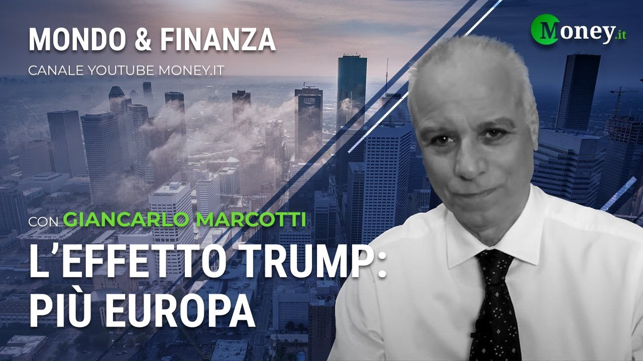 L'EFFETTO TRUMP: PIÙ EUROPA - GIANCARLO MARCOTTI - Mondo&Finanza