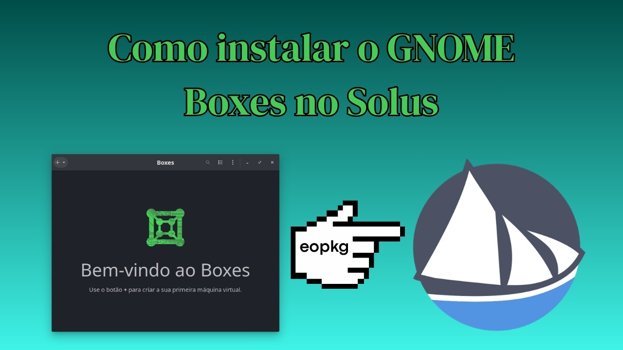 Como instalar o GNOME Boxes no Solus