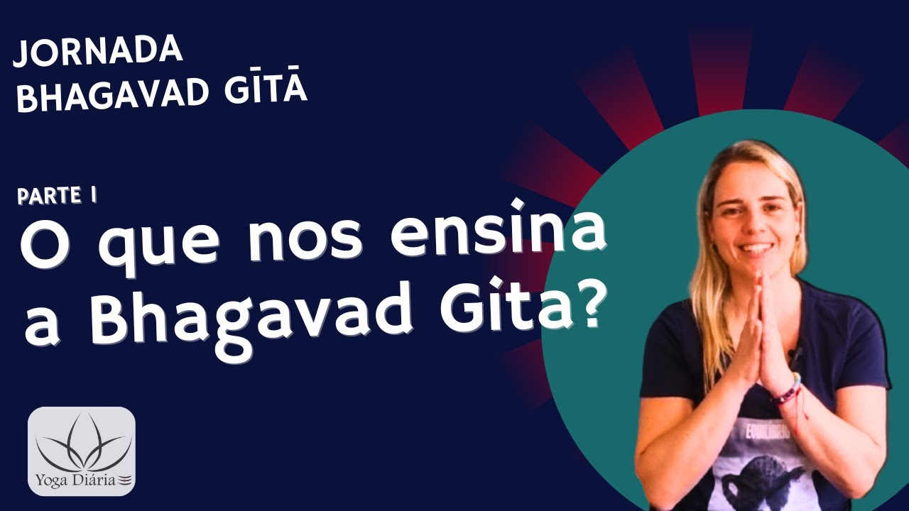 Jornada Bhagavad Gita - Aula 1 - Introdução - O que a Gita nos ensina?