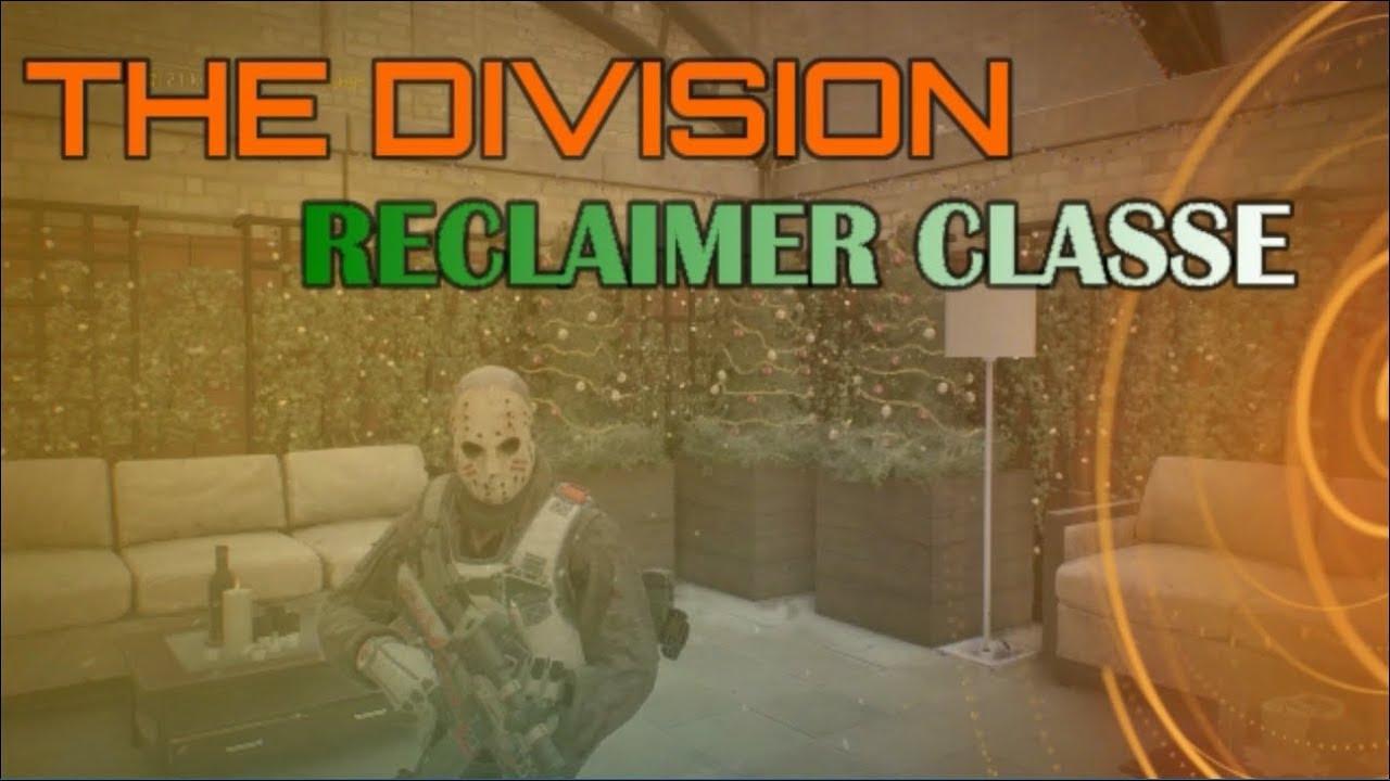 [ The Division 1.7 ] RECLAIMER CLASSE : LE DOC DE L'EQUIPE !!
