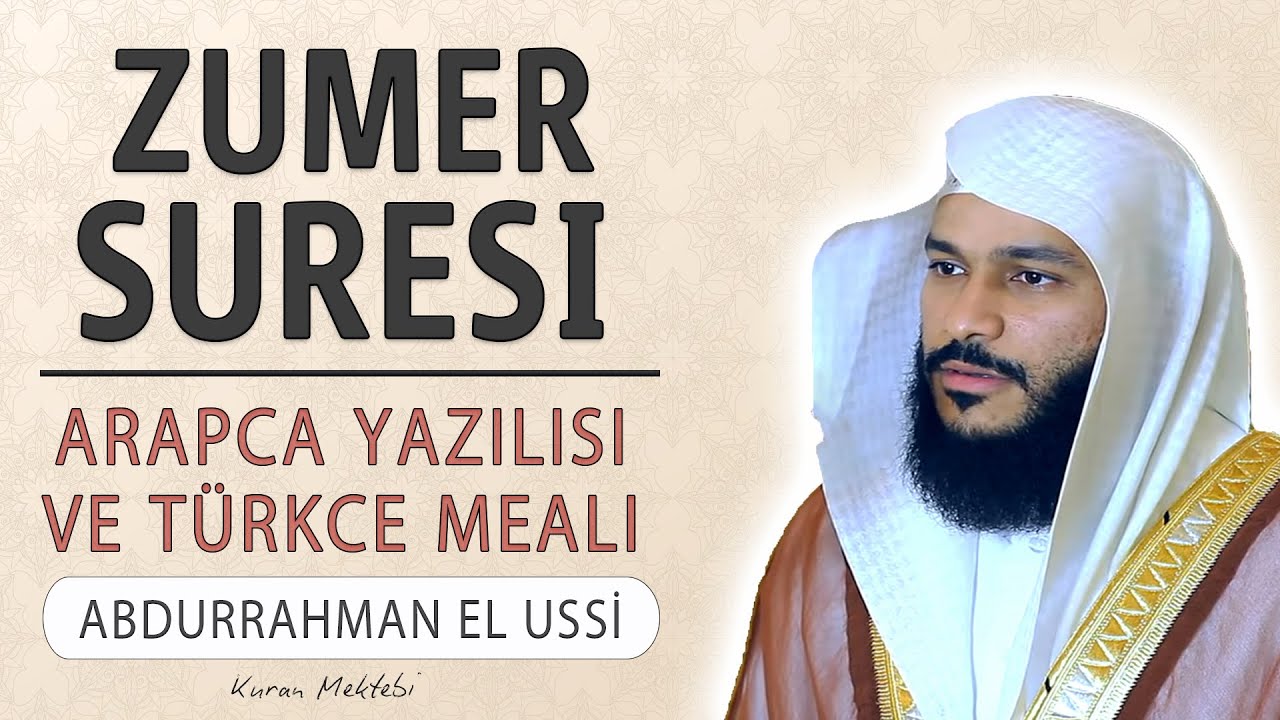 Z&uuml;mer suresi anlamı dinle Abdurrahman el Ussi (Z&uuml;mer suresi arap&ccedil;a yazılışı okunuşu ve meali)
